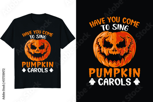 Have you come to sing pumpkin carols or Halloween T-shirt design vector illustration retro vintage design  © Holidaystee