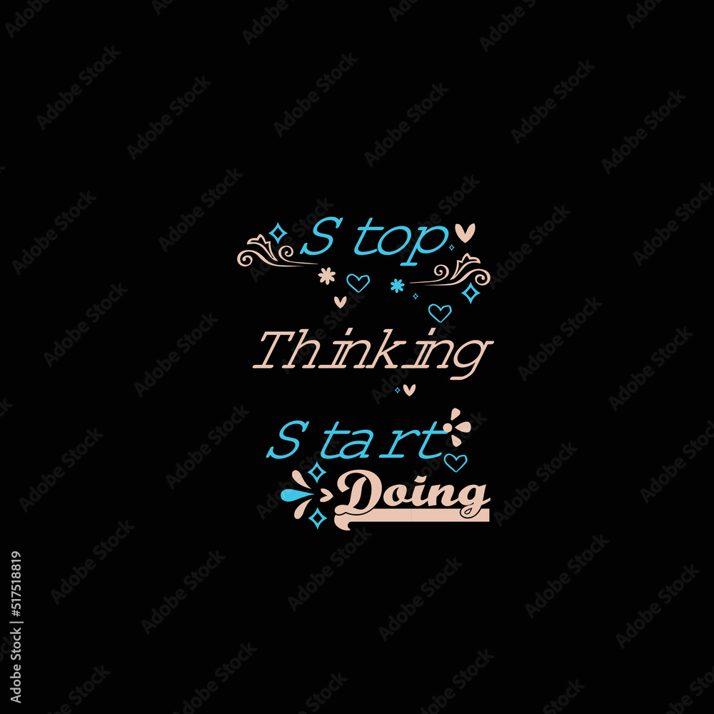 Obraz premium stop thinking start doing svg t-shirt design summer beach quotes typography lettering svg design for t shirt and merchandise, hand drawn and calligraphy t shirt design