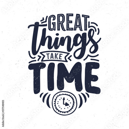 Great things take time, Hand drawn motivational quote design