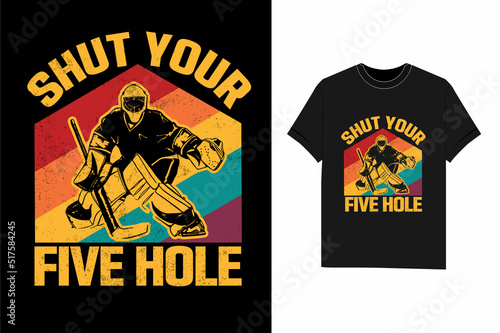 Shut Your Five Hole ice hockey t shirt design
