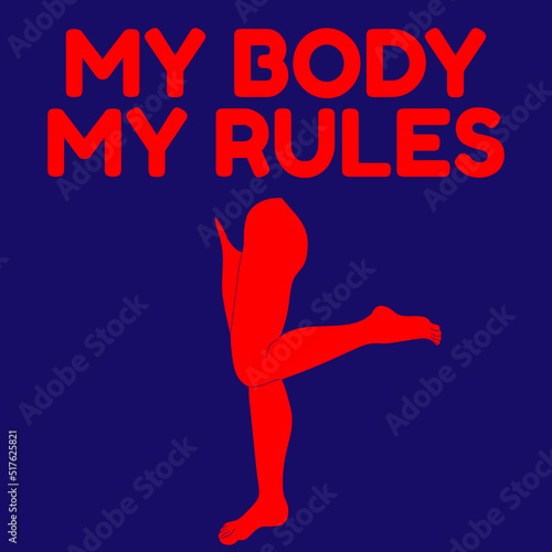 My body my rules. Vector placard with the lettering. Template for card, poster, banner, print for t-shirt, pin, badge, patch.