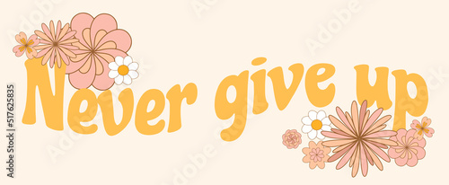 Never give up. Vector hand drawn minimalistic placard with illustration. Creative abstract artwork . Template for card, poster, banner, print for t-shirt, pin, badge, patch.