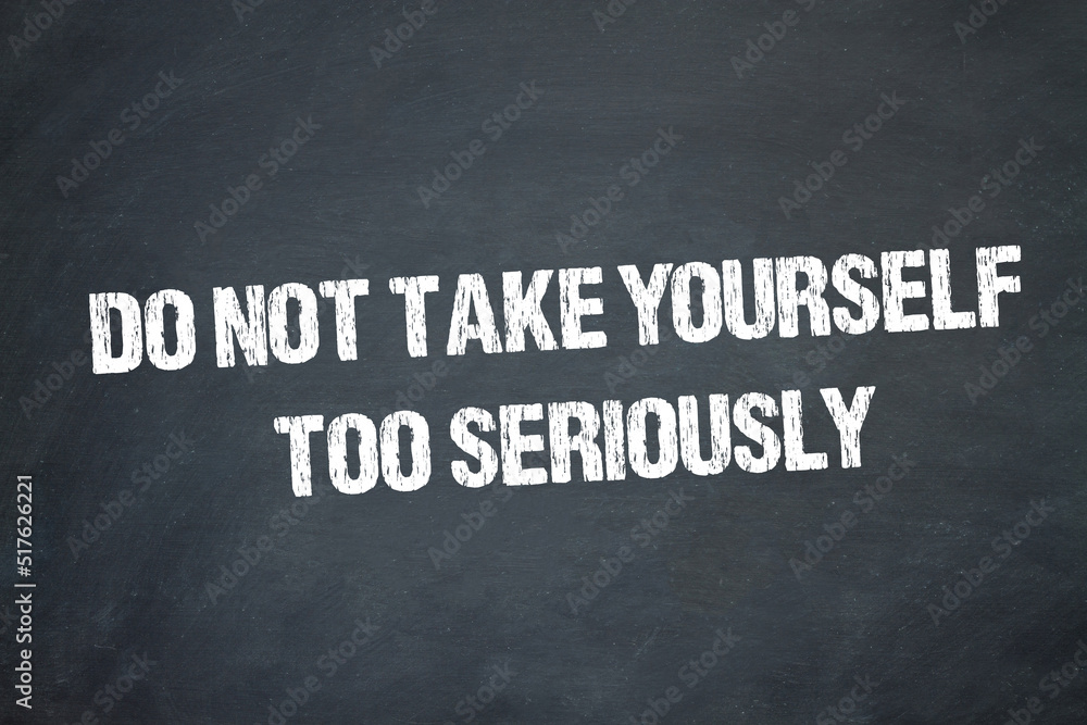 Obraz premium Do not take yourself too seriously