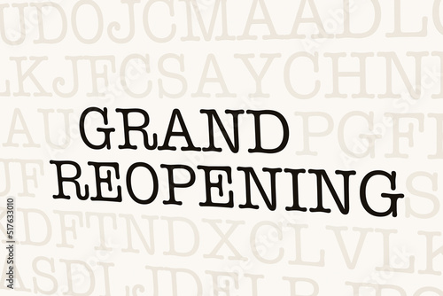 Grand Reopening - page with letters in typewriter font. Part of the text in dark color. Reopening shop or business and new beginnings concept. 3D illustration