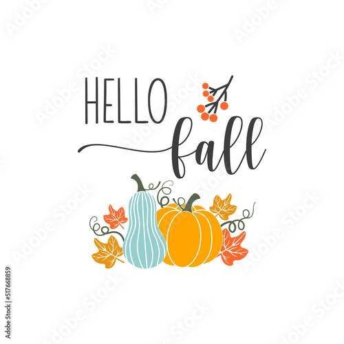 Hello fall inspirational slogan inscription. Vector Thanksgiving quotes. Illustration for prints on t-shirts and bags, posters, cards. Autumn pumpkin quote. Isolated on white background.