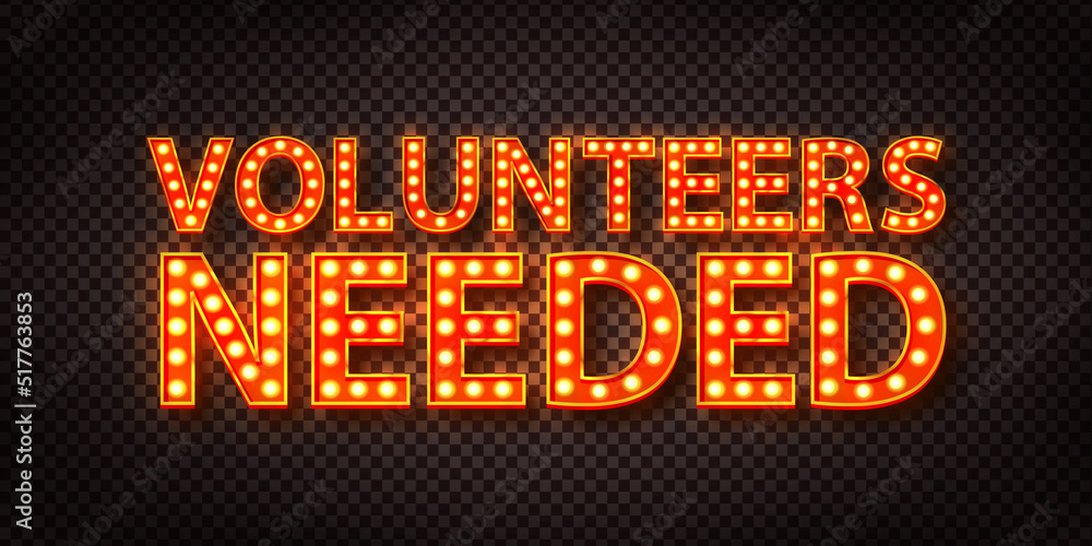 Vector realistic isolated retro marquee billboard with electric light lamps of Volunteers Needed logo on the transparent background. Vector realistic isolated retro marquee billboard with electric light lamps of Volunteers Needed logo on the transparent background.