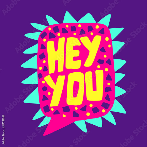 Hey you lettering. Hand drawn phrase with frame bubble