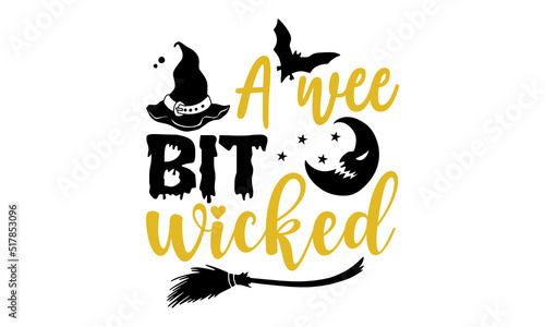 A Wee Bit Wicked- Halloween T shirt Design, Hand lettering illustration for your design, Modern calligraphy, Svg Files for Cricut, Poster, EPS