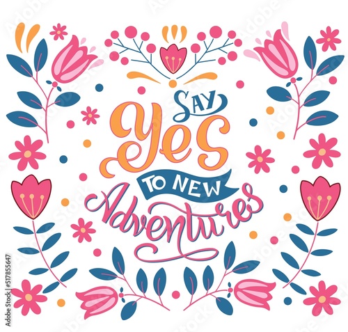 Vector hand drawn motivational and inspirational quote - Say yes to new adventures. Calligraphic poster