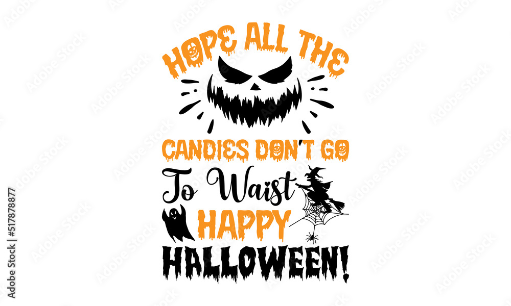 Fototapeta premium Hope All The Candies Don’t Go To Waist Happy Halloween! - Halloween T shirt Design, Modern calligraphy, Cut Files for Cricut Svg, Illustration for prints on bags, posters