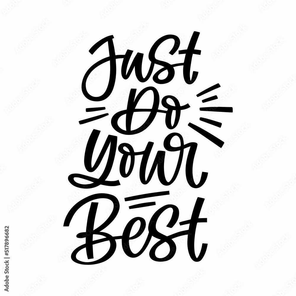 Hand drawn lettering quote. The inscription: Just do your best. Perfect design for greeting cards, posters, T-shirts, banners, print invitations.