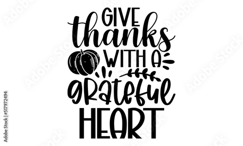 Give thanks with a grateful heart - Thanksgiving t-shirt design, Funny Quote EPS, Cut File For Cricut, Handmade calligraphy vector illustration, Hand written vector sign, SVG