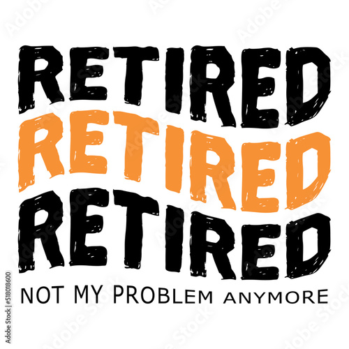 Retired T-shirt design vector , Gift for retirement day, funny quote vector print 