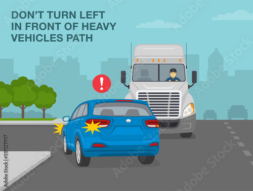 Safe driving tips and traffic regulation rules. Do not turn left in front of heavy vehicles path. Back view of a blue car turning directly in front of the truck. Flat vector illustration template.