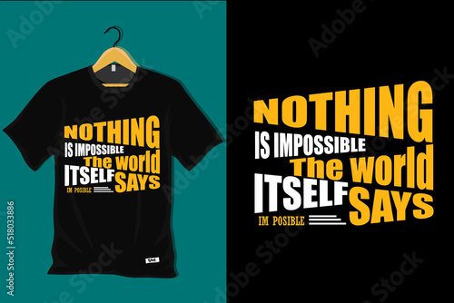Nothing is Impossible the World Itself Says I am Possible T Shirt Design