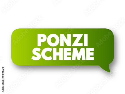 Ponzi Scheme - investment fraud that pays existing investors with funds collected from new investors, text concept message bubble