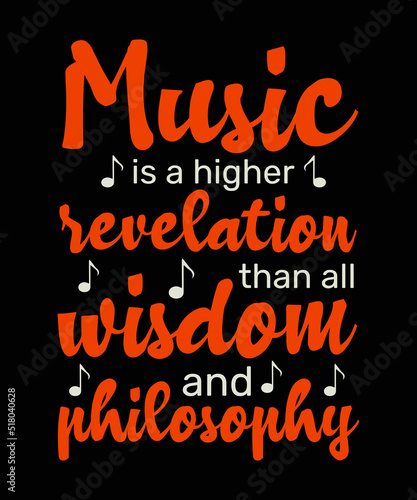Music is a higher revelation than all wisdom and philosophy T-Shirt Design, Ready to print for apparel, poster, and illustration. Modern, simple, lettering.
