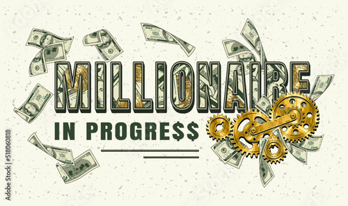 Horizontal label with money cash, 100 US dollar bills, gold gearwheels, text Millionaire in progress. Creative concept of making money. Apparel, t shirt design. Vector illustration on white background
