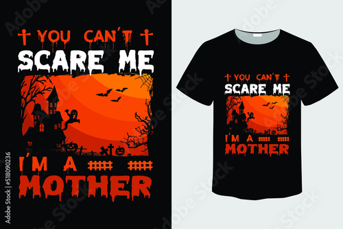 Halloween t shirt can't scare me i'm a mother slogan with grunge background, vector illustration