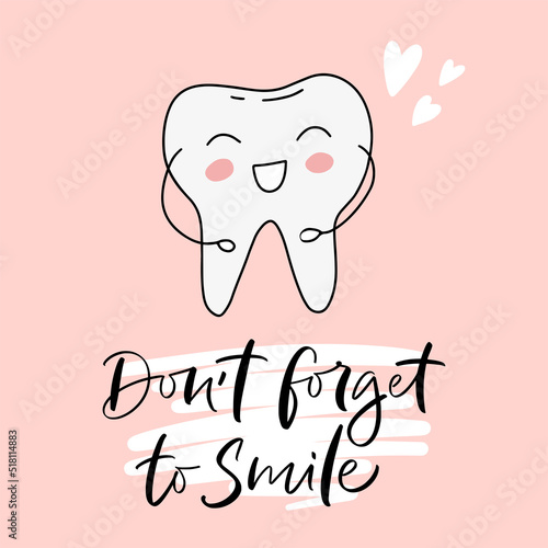 Calligraphy illustration. Slogan of Don't forget to smile. Cute tooth character. Concept of happiness, dental healh, care teeth. Dentist Day greeting card template. Graphic tee, t shirt or poster.