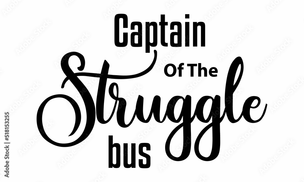 Captain of the struggle bus SVG Design. Captain of the struggle bus SVG Design.
