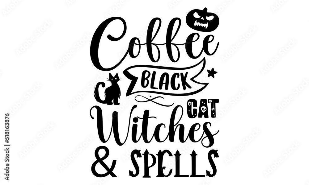 Coffee black cat witches & spells- Halloween T-shirt Design, Handwritten Design phrase, calligraphic characters, Hand Drawn and vintage vector illustrations, svg, EPS