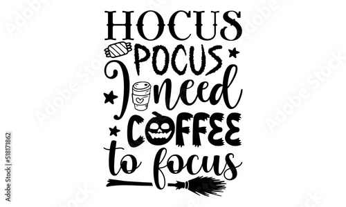 Obraz na plátne Hocus pocus I need coffee to focus- Halloween T-shirt Design, lettering poster q
