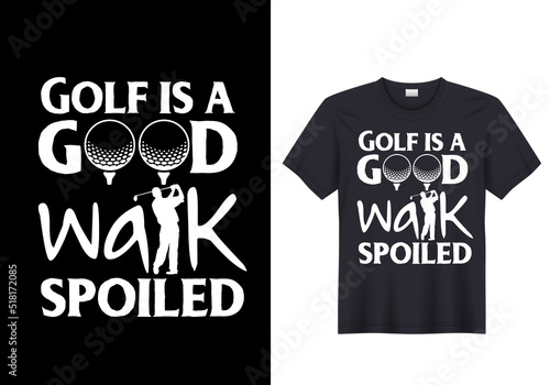 Golf is a good walk spoiled t shirt design concept