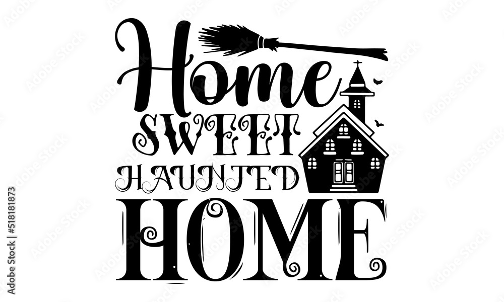 Home Sweet Haunted Home- Halloween T-shirt Design, SVG Designs Bundle, cut files, handwritten phrase calligraphic design, funny eps files, svg cricut