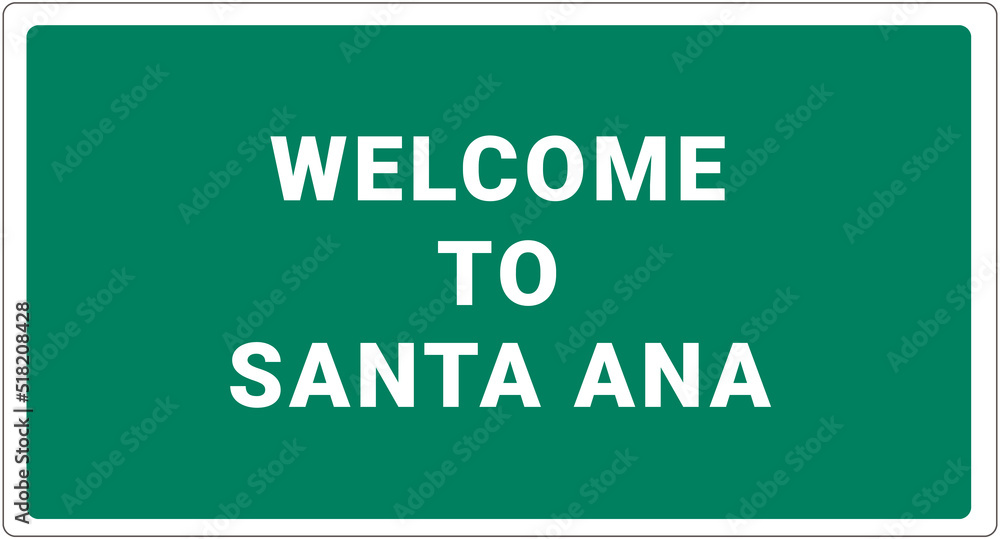 Welcome to Santa Ana. Santa Ana logo on green background. Santa Ana sign. Classic USA road sign, green in white frame. Layout of the signboard with name of USA city. America signboard