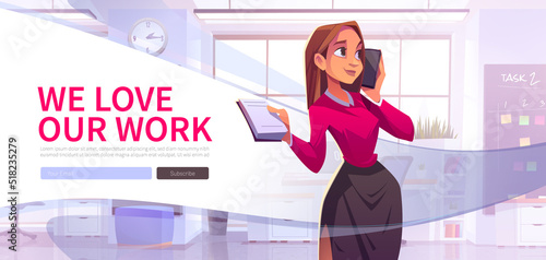We love our work web banner, business concept with woman in office with phone and notepad in hands. Businesswoman speak by mobile in cabinet, client-oriented service, Cartoon vector illustration