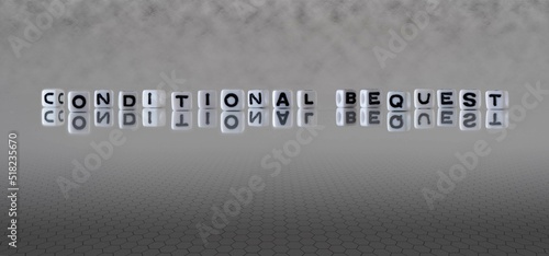 conditional bequest word or concept represented by black and white letter cubes on a grey horizon background stretching to infinity