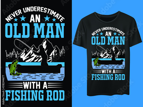 Never underestimate an old man with a fishing rod. Fishing t-shirt design