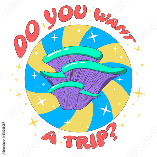 Retro illustration with psychedelic hallucinogenic bright hippie mushrooms in the style of the 70s in a circle with a spiral and stars with the inscription do you want to trip - print for t-shirts