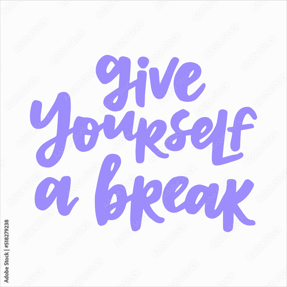 Give yourself of break - handwritten quote. Modern calligraphy illustration for posters, cards, etc.