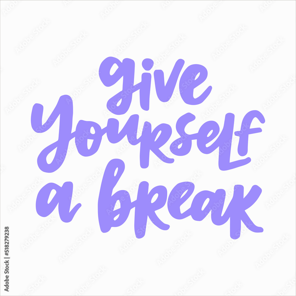 Give yourself of break - handwritten quote. Modern calligraphy illustration for posters, cards, etc. Give yourself of break - handwritten quote. Modern calligraphy illustration for posters, cards, etc.