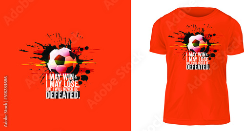 t-shirt design, I may win and I may lose, but I will never be defeated.
