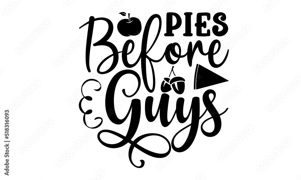 Pies before guys- Thanksgiving t-shirt design, Hand drawn lettering phrase, Funny Quote EPS, Hand written vector sign, SVG Files for Cutting Cricut and Silhouette
Pies before guys- Thanksgiving t-shirt design, Hand drawn lettering phrase, Funny Quote EPS, Hand written vector sign, SVG Files for Cutting Cricut and Silhouette