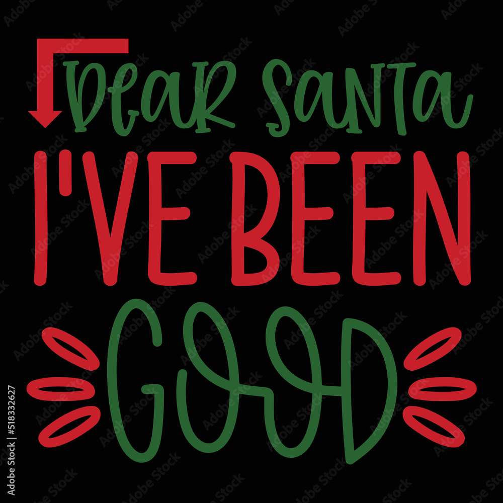 Dear Santa I've been good Merry Christmas shirt print template, funny Xmas shirt design, Santa Claus funny quotes typography design