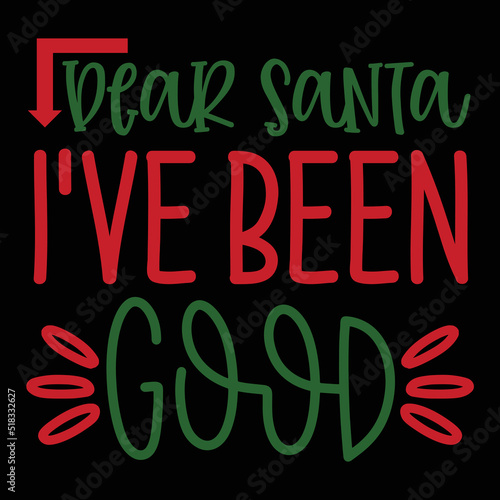 Dear Santa I've been good Merry Christmas shirt print template, funny Xmas shirt design, Santa Claus funny quotes typography design