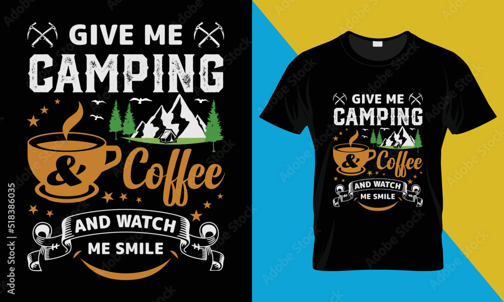 Camping t-shirt design, Give Me camping & Coffee And Watch Me Smile