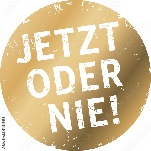 Goldener Button Jetzt oder nie
