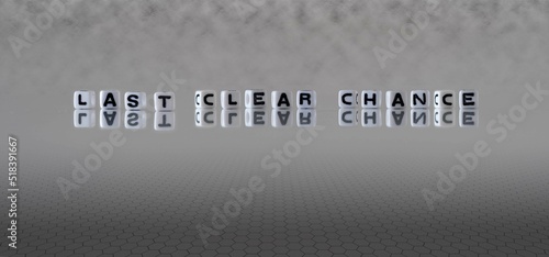 last clear chance word or concept represented by black and white letter cubes on a grey horizon background stretching to infinity
