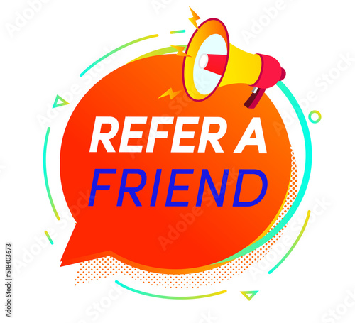 Refer a friend sign on speech bubble with loudspeaker for friends social media marketing, information share reference advice or suggestion, media post, referral program promo, app network. Vector 10