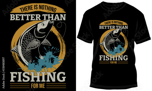 There is nothing better than fishing for me  T-shirt Illustration and Vector design