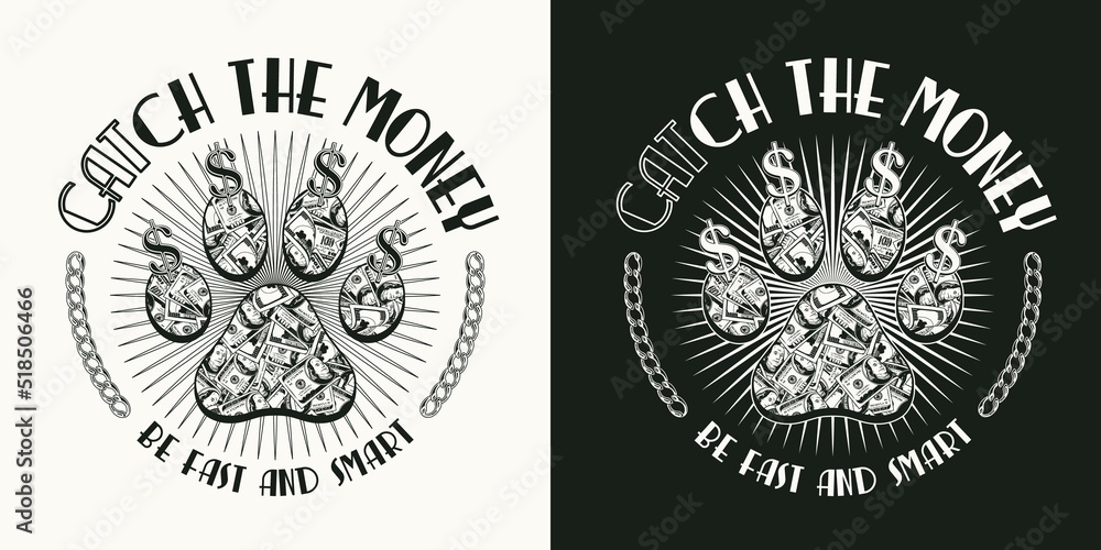 Fototapeta premium Monochrome round label with cats paw footprint, dollar sign, chain, text Catch the money. 100 dollar bills inside of silhouette of cats paw. Creative concept for t-shirt design.