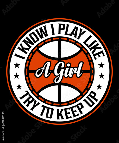I know I play like a girl try to keep up Typography basketball T shirt design with editable vector graphic