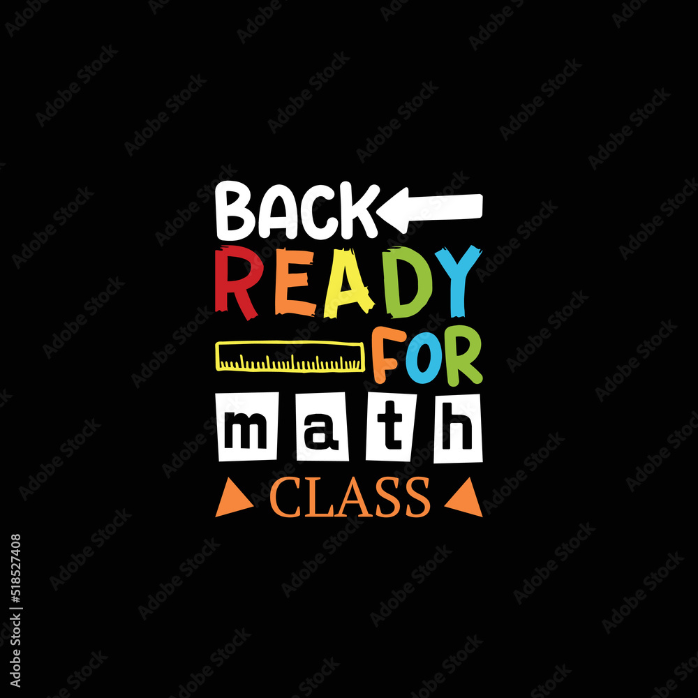 Back ready for math class t shirt design, Back to school lettering vector for t-shirts, posters, cards, invitations, stickers, banners, advertisement and other uses