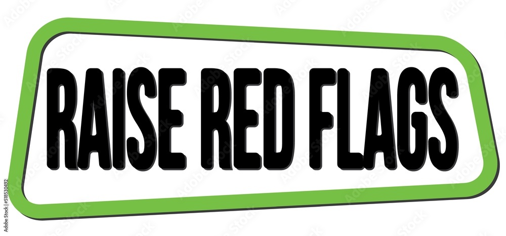 RAISE RED FLAGS text on green-black trapeze stamp sign. RAISE RED FLAGS text on green-black trapeze stamp sign.