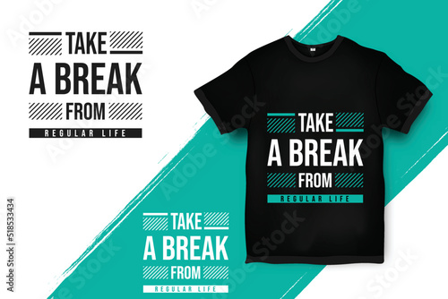 t shirt design concept take a break from regular life